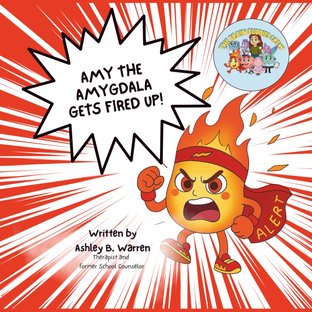 Amy The Amygdala Gets Fired Up!: A Brain Buddies Crew Story About Big Feelings and Calming Down