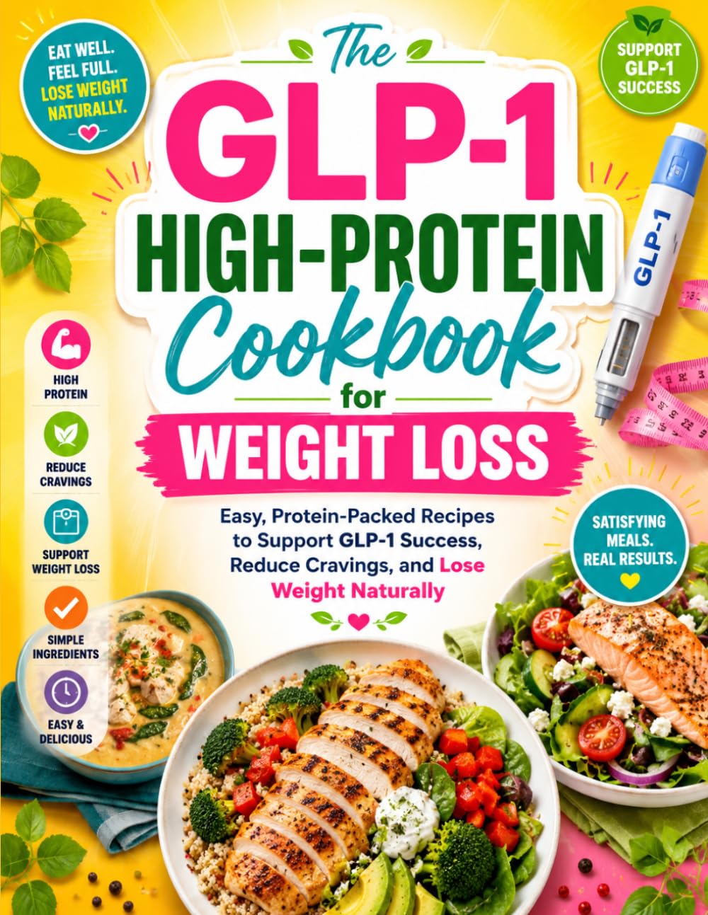 The GLP-1 High-Protein Cookbook for Weight Loss: Easy, Protein-Packed Recipes to Support GLP-1 Success, Reduce Cravings, and Lose Weight Naturally