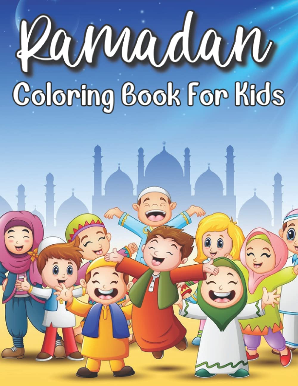 Ramadan Coloring Book For Kids: Islamic Kids Age 3-8 Special Gift Your Children Preschool And Toddlers To Celebrate The Holy Month.