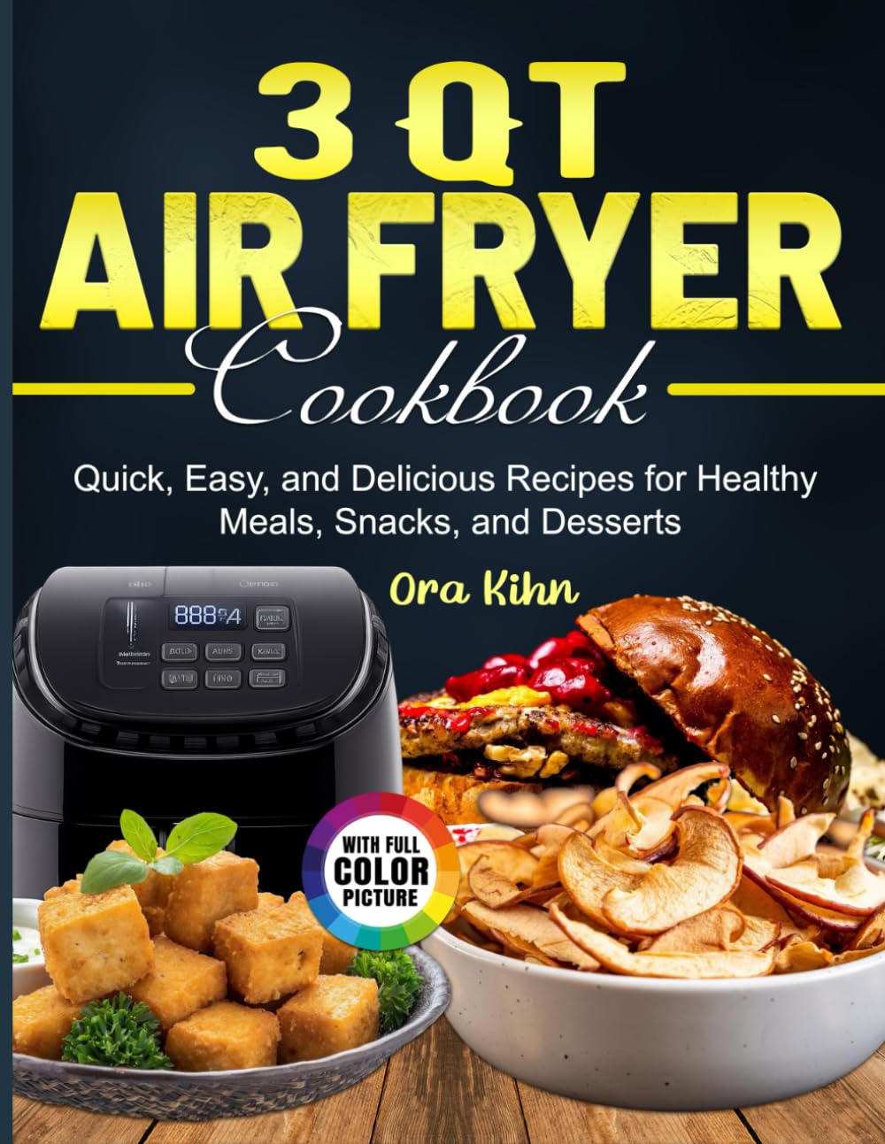 3 Qt Air Fryer Cookbook: Quick, Easy, and Delicious Recipes for Healthy Meals, Snacks, and Desserts