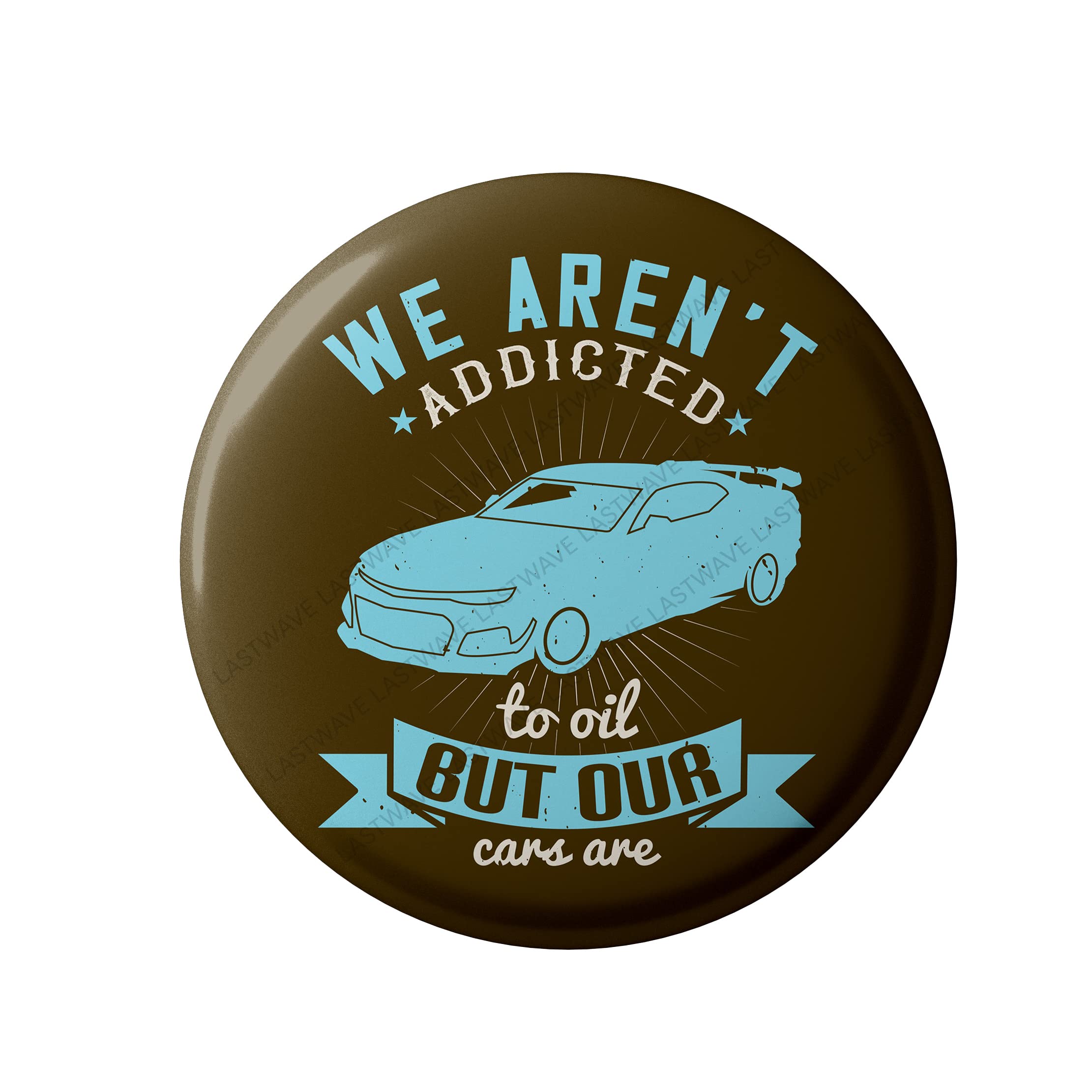 Camaro Badge Collection, We aren_t addicted to oil, but our cars are, Graphic Printed Pin Back Badge for shirt