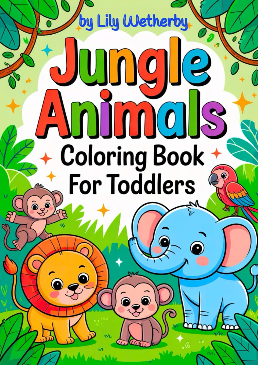 Jungle Animals Coloring Book for Toddlers: 40 Adorable, Cute, Simple Illustrations with Bold Lines! (Little Happy Coloring)