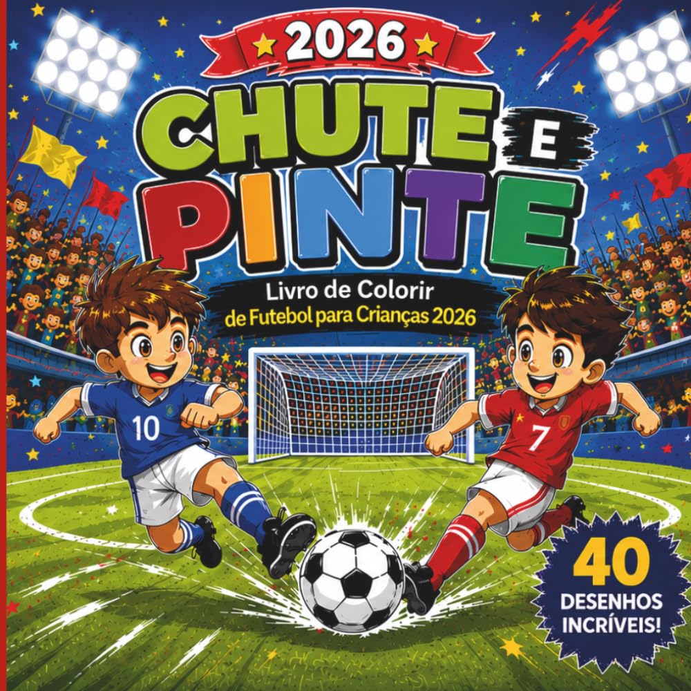 Chute & Pinte – Livro de Colorir de Futebol para Crianças 2026: 40 desenhos incríveis de futebol para colorir • Jogadores, gols, torcedores e diversão ... • Para meninos e meninas a partir de 4 anos