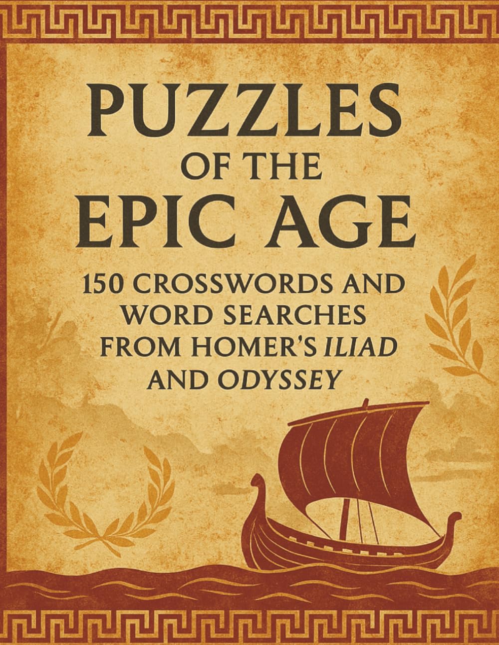 Puzzles of the Epic Age: 150 Crosswords and Word Searches from Homer’s Iliad and Odyssey (Ultimate Literary MasterPiece Puzzles)