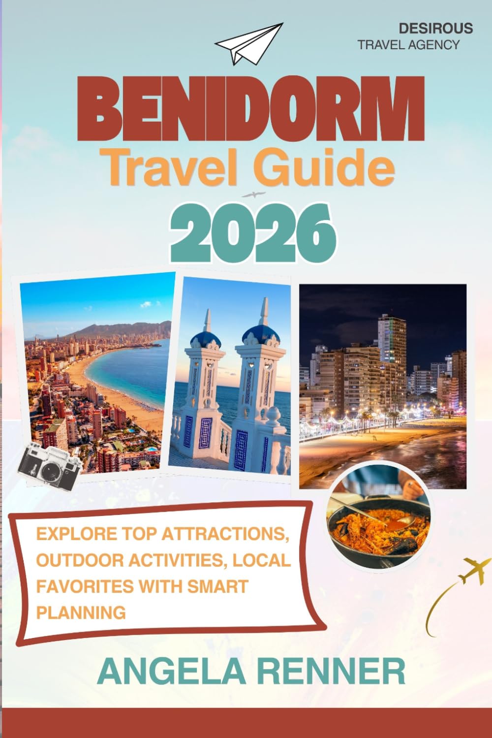 Benidorm Travel Guide 2026: Explore Top Attractions, Outdoor Activities, Local Favorites with Smart Planning (Desirous Travel Tips)