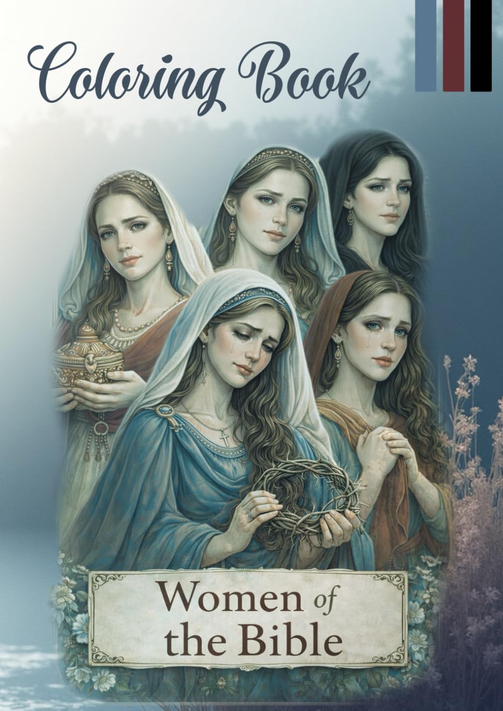 Coloring Book: Women of the Bible. Stories of Faith, God's Love, Patience, Mother's Love,Freindship, Esther, Mary, Maria, Holy, Women, Biblical, ... Martha, Eve, Eva, Hannah,Ruth, Elisabeth