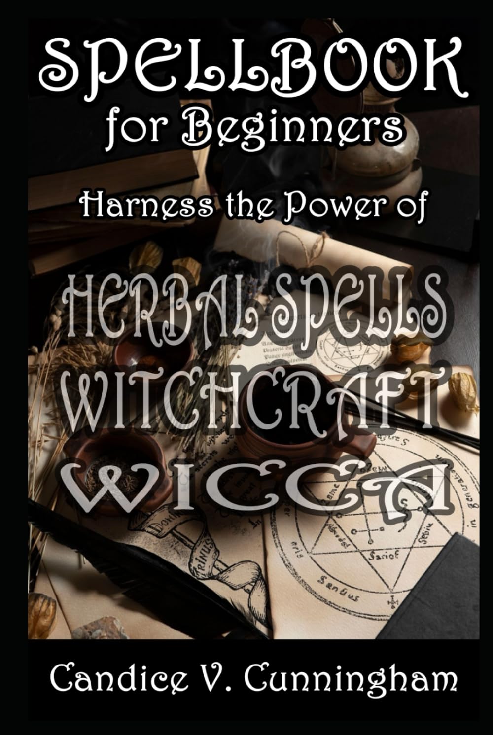 Spell Book for Beginners Harness the Power of Herbal Spells, Witchcraft, Wicca