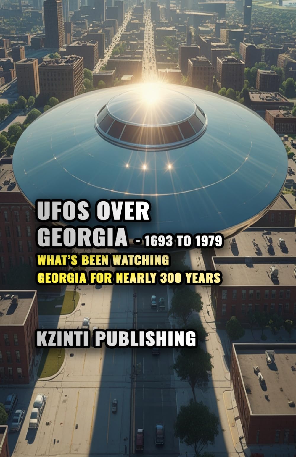 UFOs Over Georgia - 1693 to 1979: What’s Been Watching Georgia for Nearly 300 Years (UFOs Of The World)