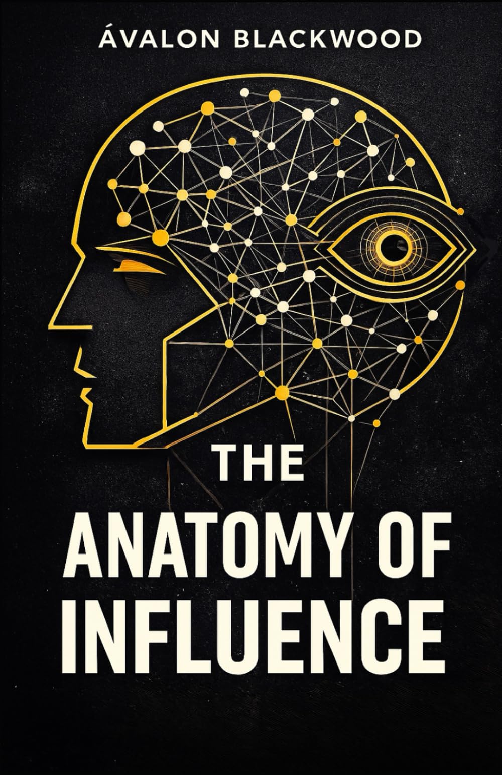 The Anatomy Of Influence: A psychological guide to leadership, persuasion, and understanding human behavior