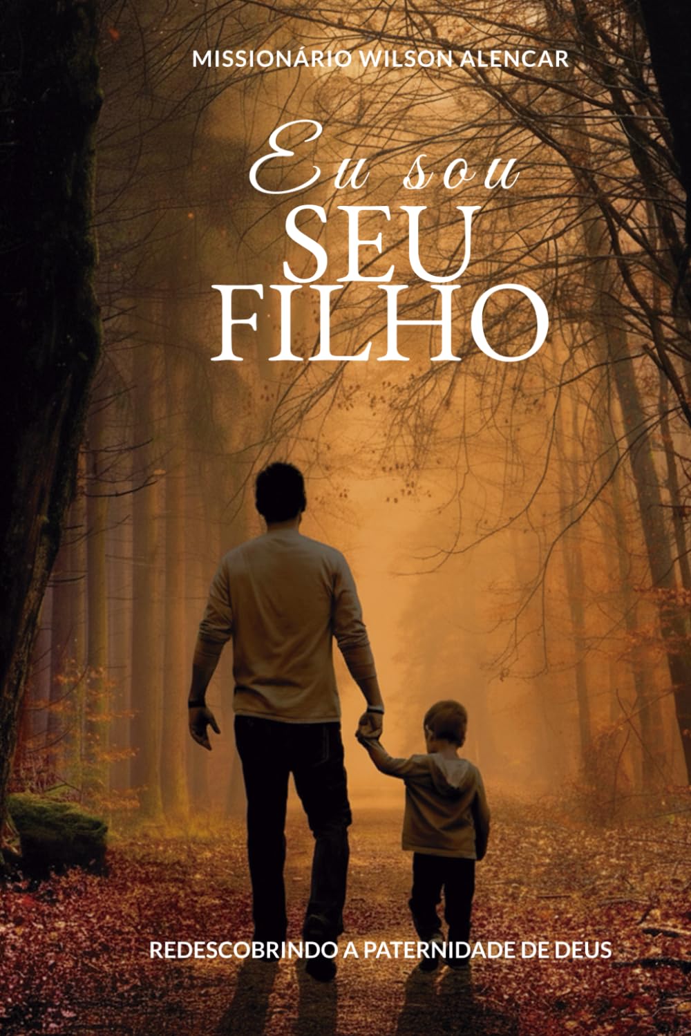 Eu Sou Seu FIlho: Curando Feridas e Redescobrindo a Paternidade de Deus