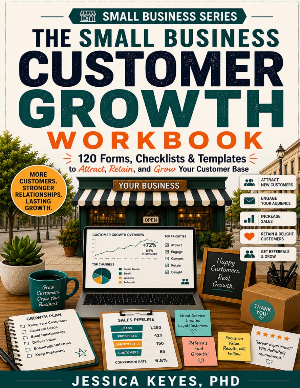 The Small Business Customer Growth Workbook: 120 Forms, Checklists & Templates to Attract, Retain, and Grow Your Customer Base: 120 Forms, Checklists ... Your Customer Base (Small Business Series)