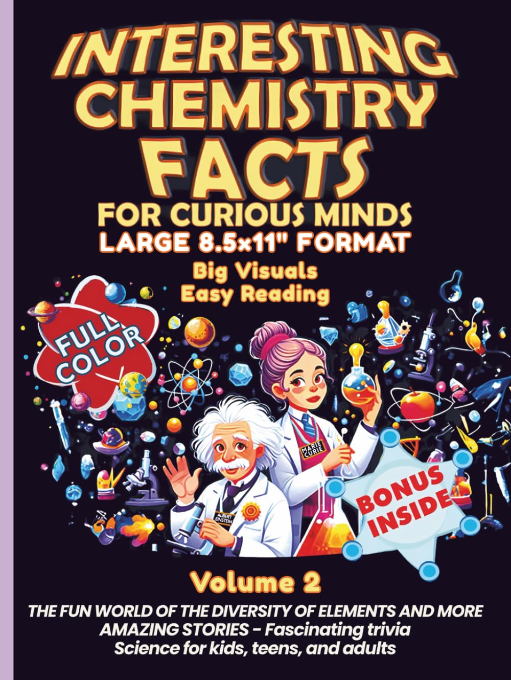 Interesting Chemistry Facts for Curious Minds VOLUME 2: THE FUN WORLD OF THE DIVERSITY OF ELEMENTS AND MORE AMAZING STORIES - Fascinating trivia ... the periodic table with daily applications)