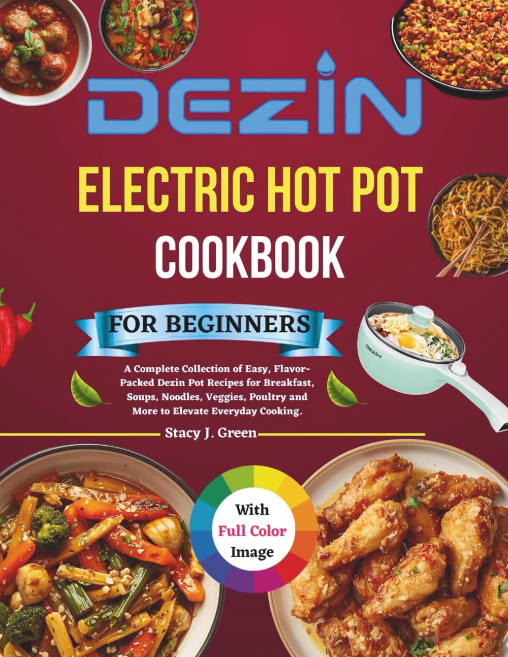Dezin Electric Hot Pot Cookbook For Beginners: A Complete Collection of Easy, Flavor-Packed Dezin Pot Recipes for Breakfast, Soups, Noodles, Veggies, Poultry and More to Elevate Everyday Cooking.