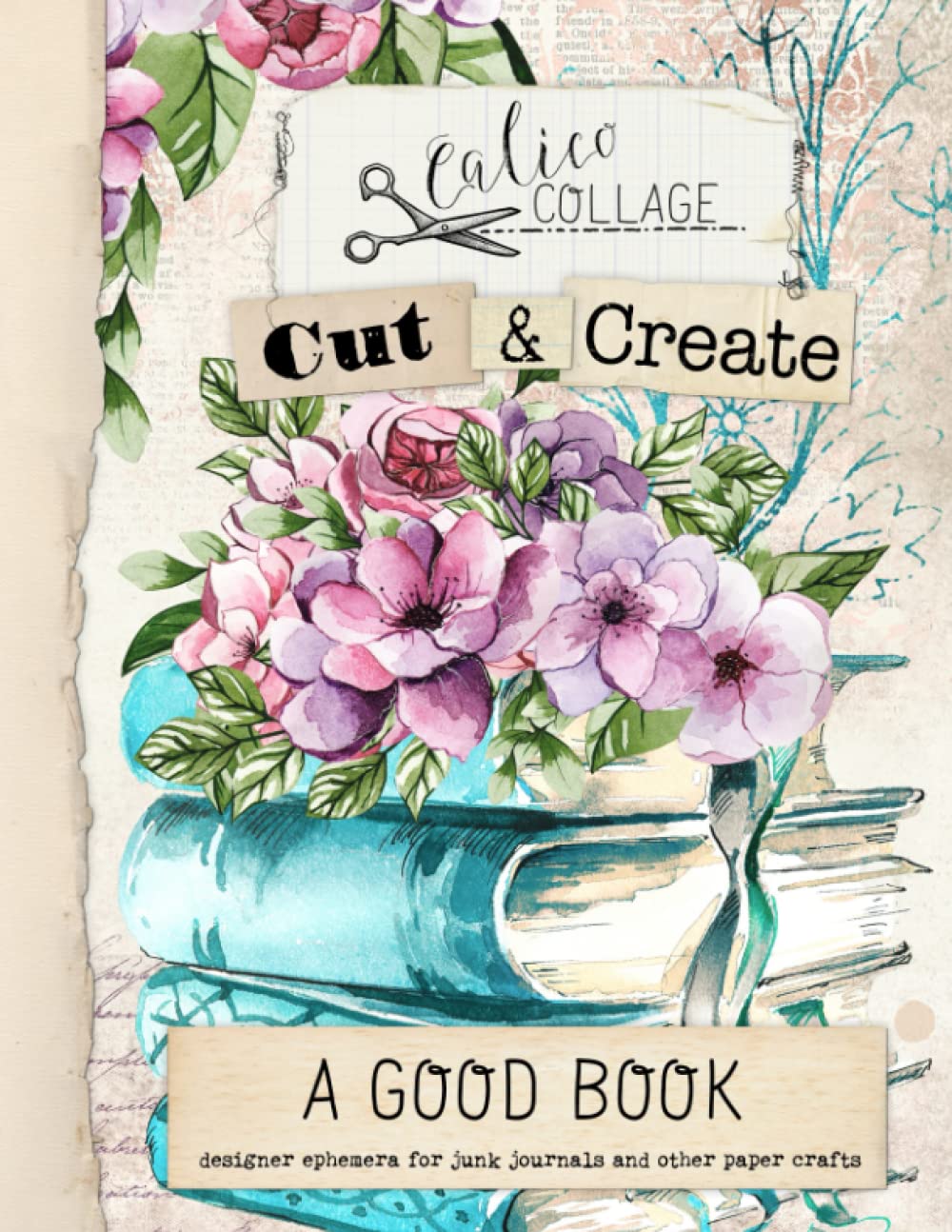 Cut & Create A Good Book Ephemera Book: Designer Ephemera for Junk Journals, Art Journals & Other Paper Crafts