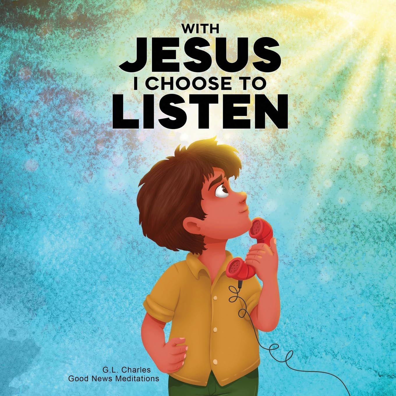 With Jesus I Choose to Listen: A kid's Bible story about obedience and wisdom, featuring a Christian lesson on listening and following God’s guidance ... 4 to 9, from K to grade 3 (With Jesus Series)