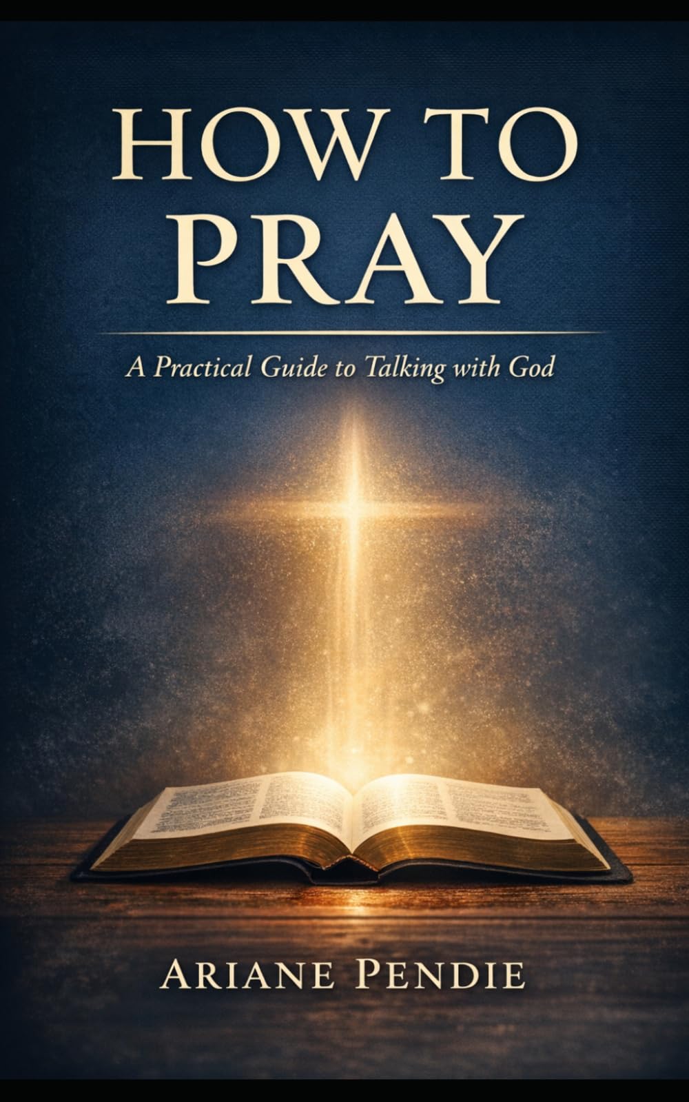 How to Pray: A Practical Guide to Talking with God