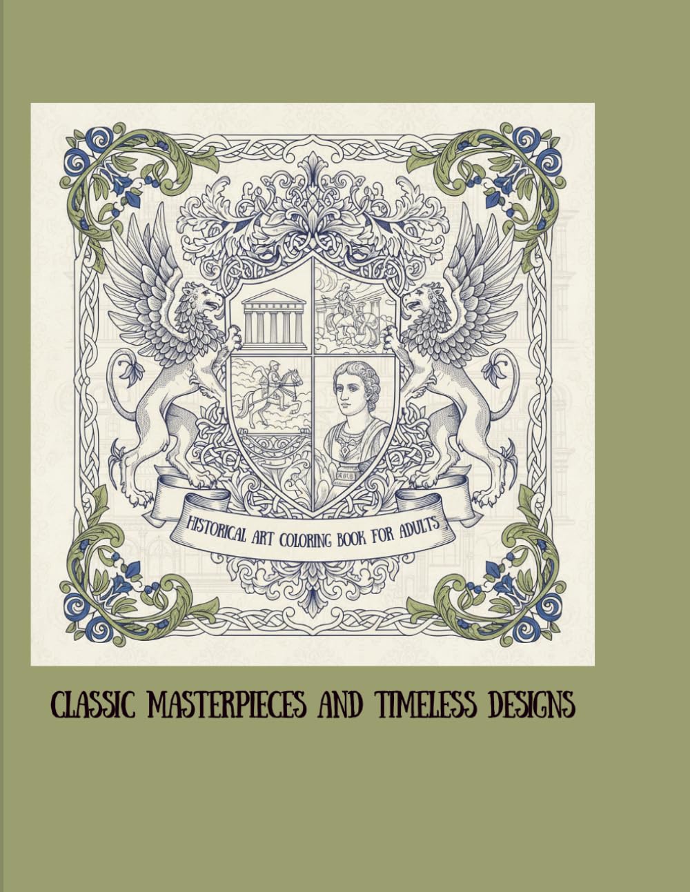 Historical Art Coloring Book for Adults: Classic Masterpieces and Timeless Designs: 50 Elegant Coloring Pages Inspired by Famous Art, Vintage Styles ... Eras for Relaxation and Creative Expression