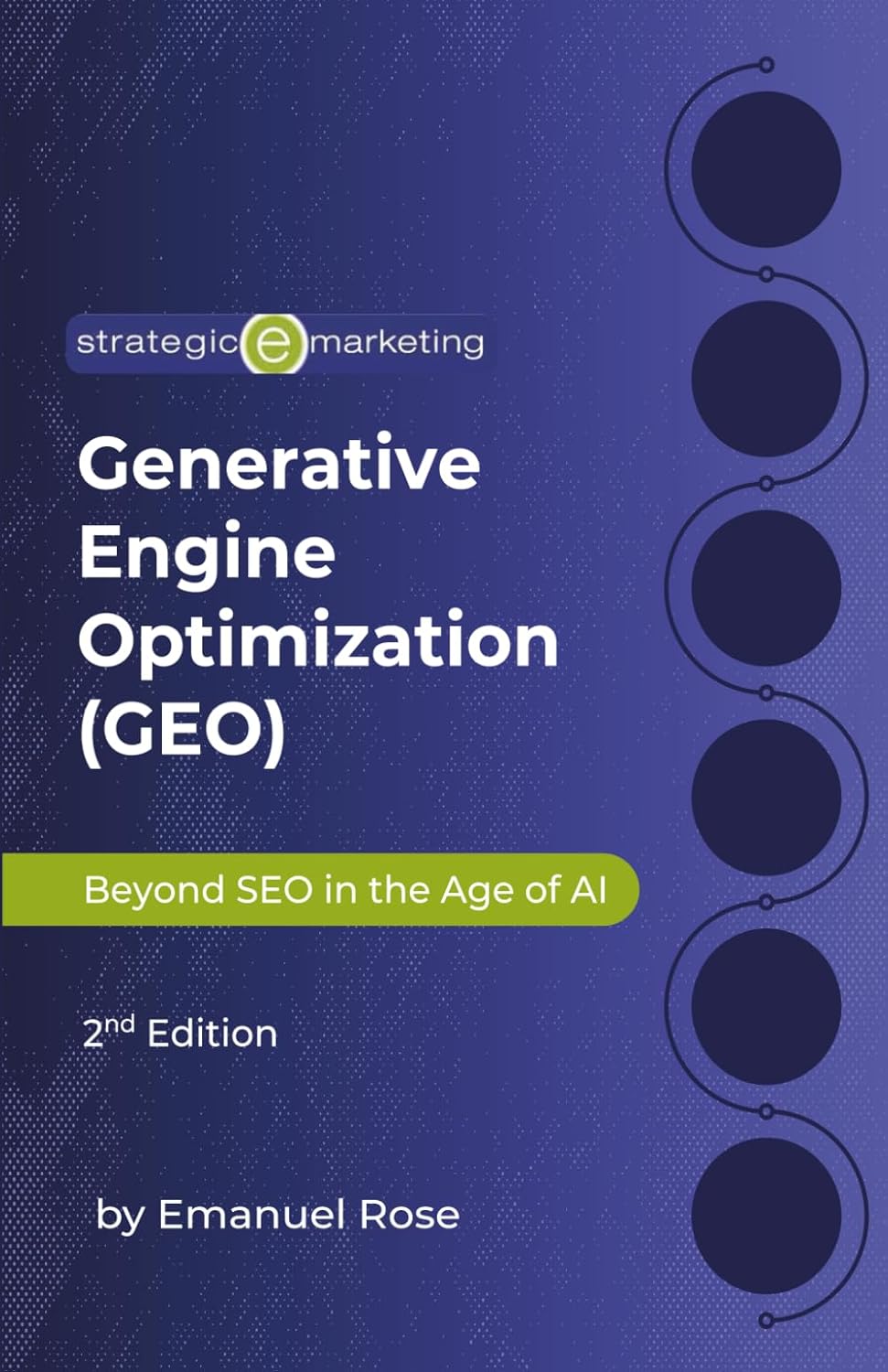 Generative Engine Optimization (GEO): Beyond SEO in the Age of AI 2nd Edition: How to Rank in AI Search, LLM Overviews, and the Future of Digital Discovery