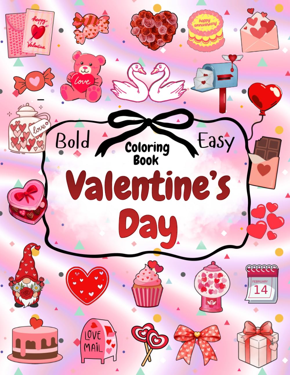 Valentine's Day: Bold And Easy Coloring Book For Kids, Teens And Adults, Adorable Valentine-themed Large Print Illustrations To Celebrate Love and Creativity (The Joy of Coloring)