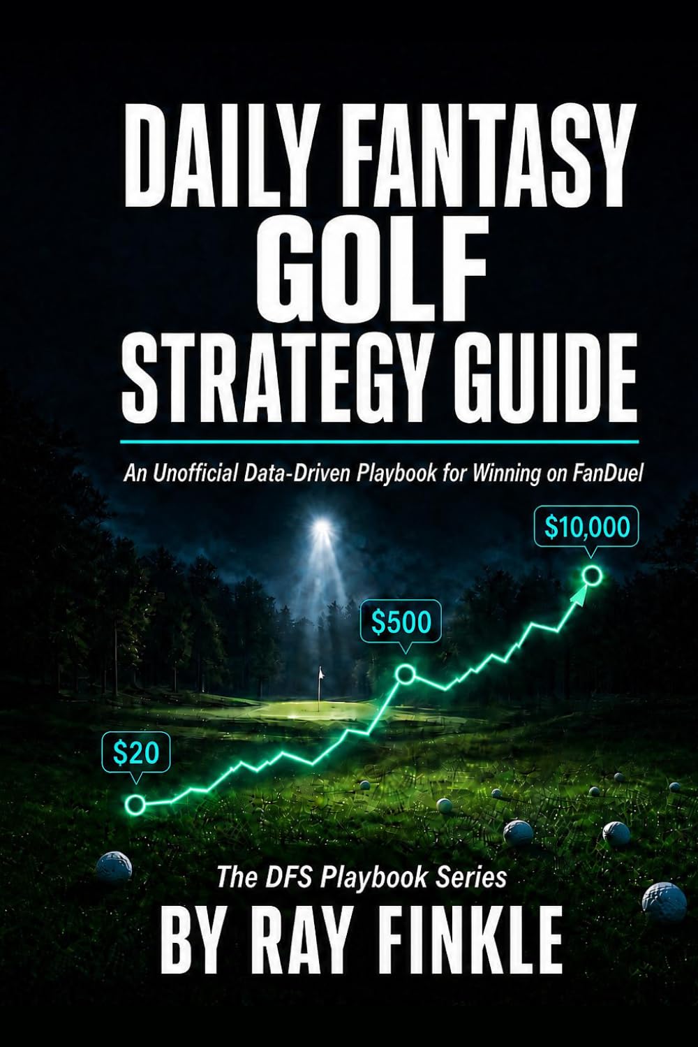 Daily Fantasy Golf Strategy Guide: An Unofficial Data-Driven Playbook for Winning on FanDuel