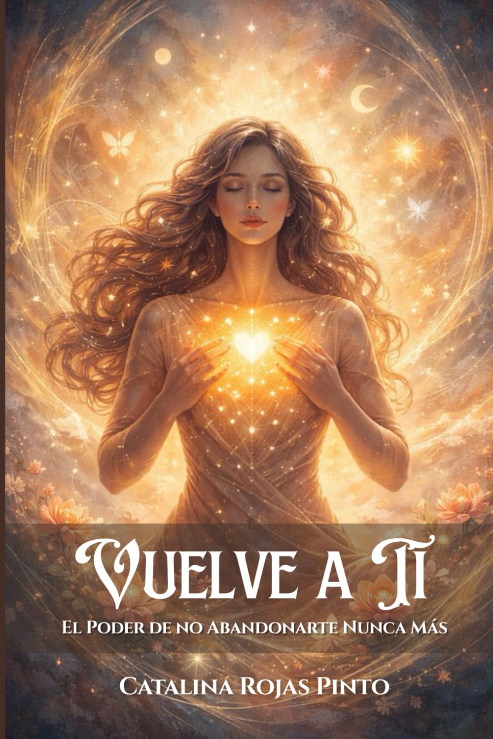 Vuelve a Ti: El Poder de no Abandonarte Nunca Más