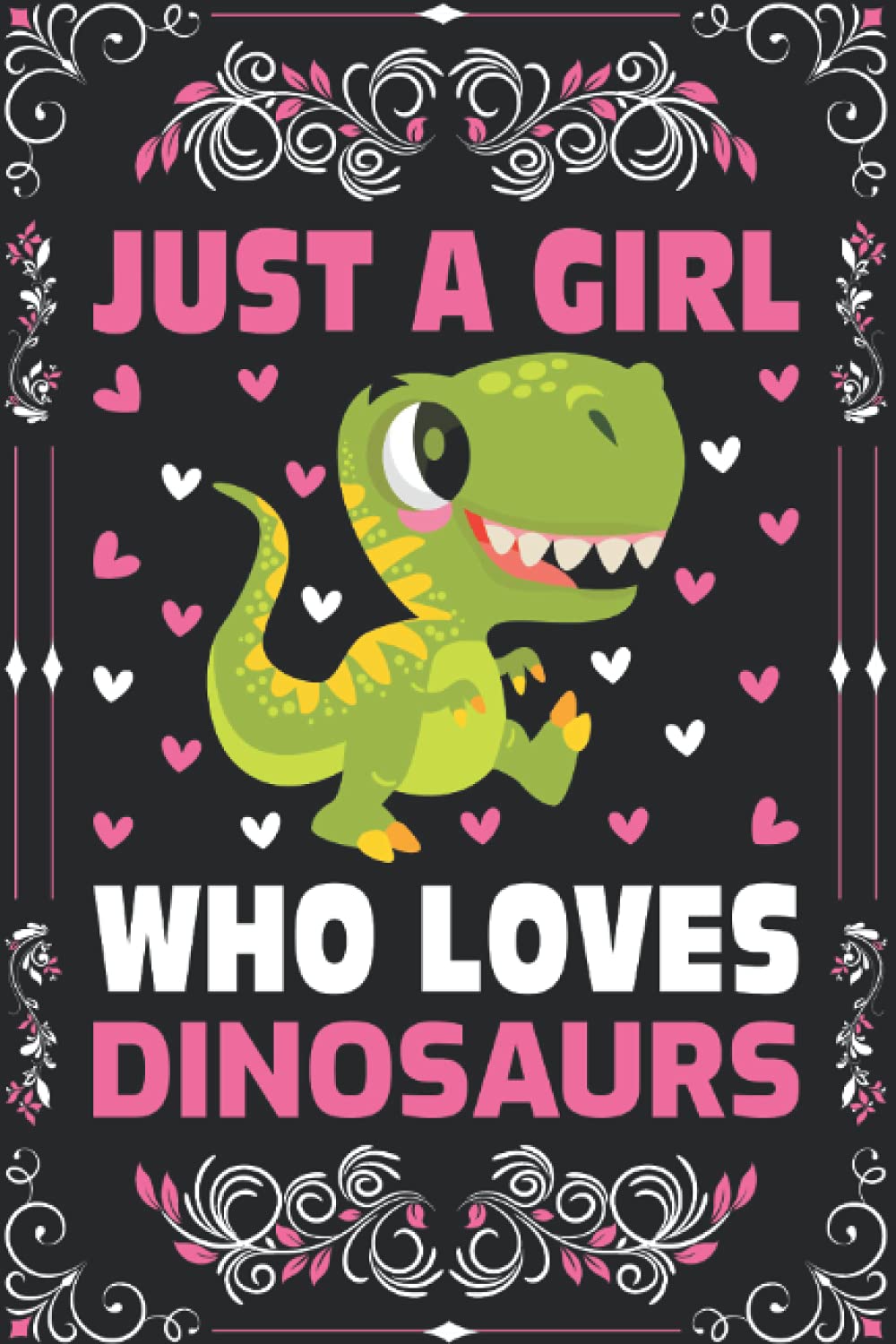 Dinosaurs Notebook: Just A Girl Who Loves Dinosaurs Notebook Journal For Women Girls Kids: Dinosaurs Notebook Journal Dairy - 110 Page Paperback Notebook - (6"x9")