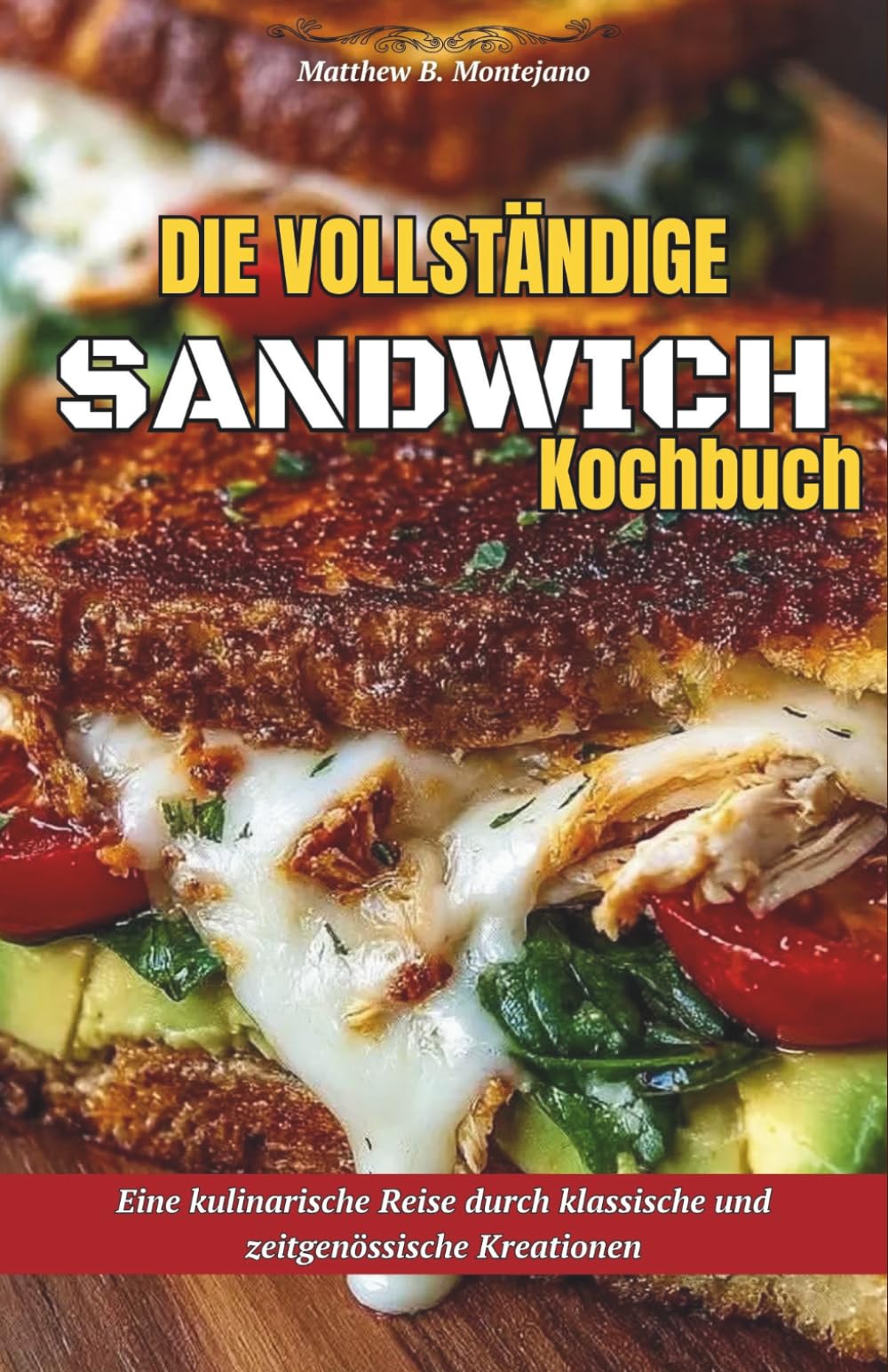 Die vollständige SandwichKochbuch: Eine kulinarische Reise durch klassische und zeitgenössische Kreationen