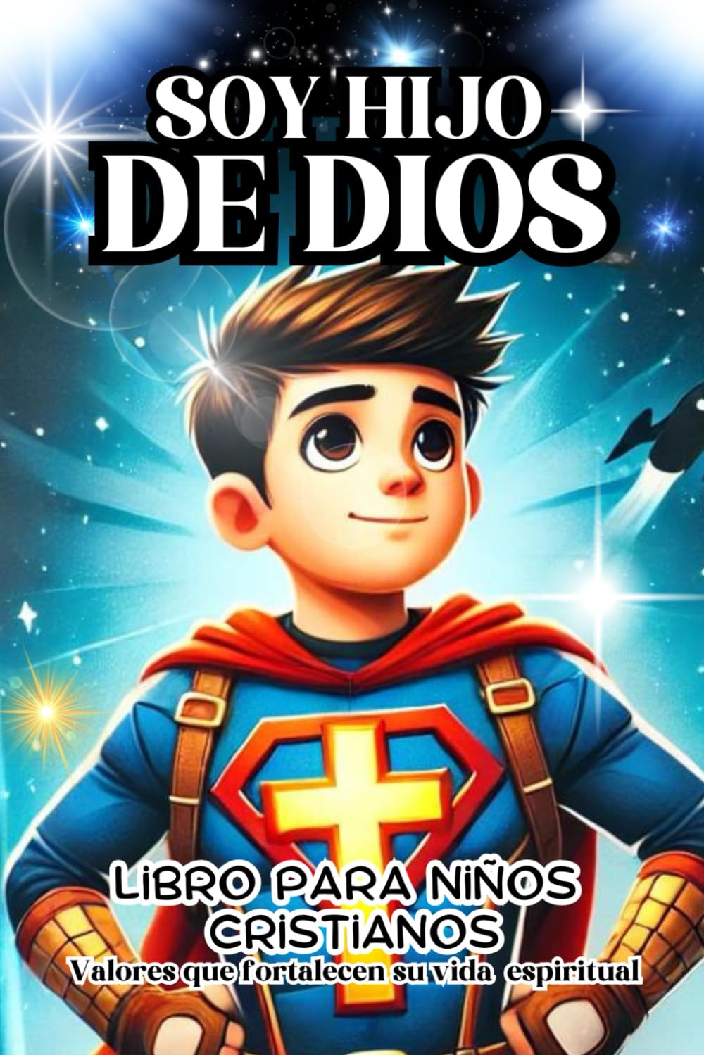 SOY HIJO DE DIOS:LIBRO PARA NIÑOS CRISTIANOS,VALORES QUE FORTALECEN SU VIDA ESPIRITUAL; HERMOSO LIBRO QUE INCLUYE TAMBIEN REFLEXIONES,ORACIONES Y ... vida cristiana,6 a 12 años (Spanish Edition)
