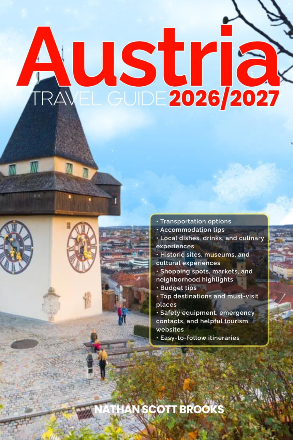 AUSTRIA TRAVEL GUIDE 2026/2027: Discover AUSTRIA from arrival to departure with a well-detailed guide that helps you see more in half the time through ... advice, budget guidance, and top attractions
