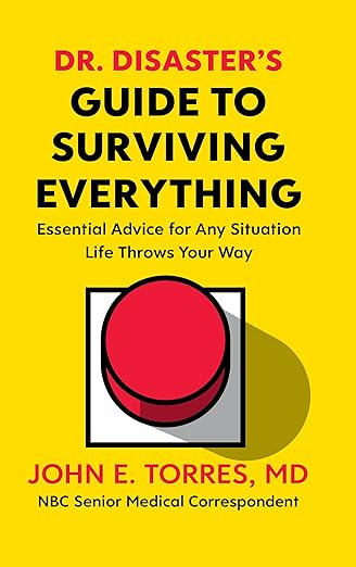 Dr. Disaster's Guide To Surviving Everything: Essential Advice for Any Situation Life Throws Your Way