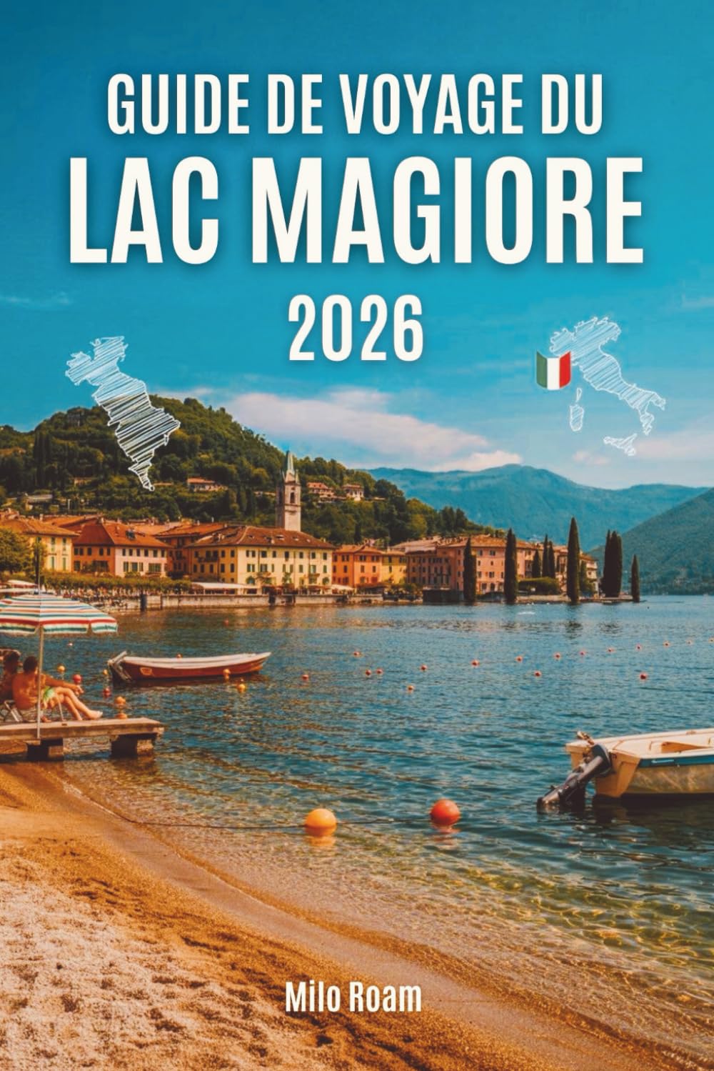 GUIDE DE VOYAGE DU LAC MAGIORE 2026: Conseils essentiels, trésors cachés et l'âme du lac le plus romantique d'Italie