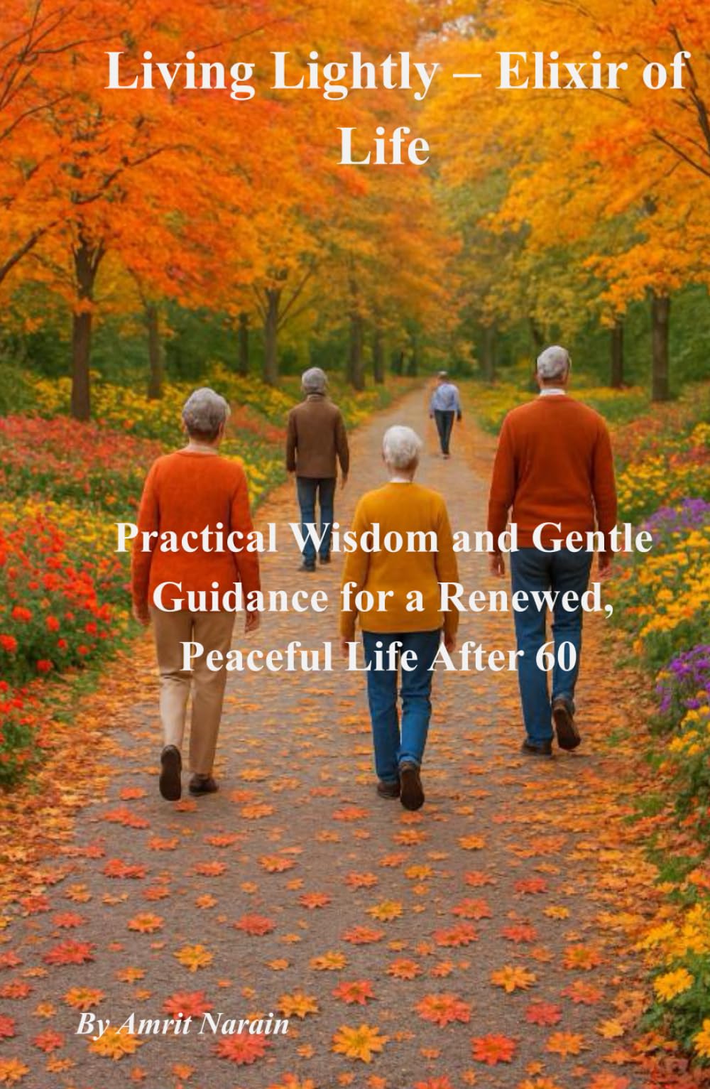 Living Lightly - Elixir of Life: Practical Wisdom and Gentle Guidance for a Renewed, Peaceful Life After 60