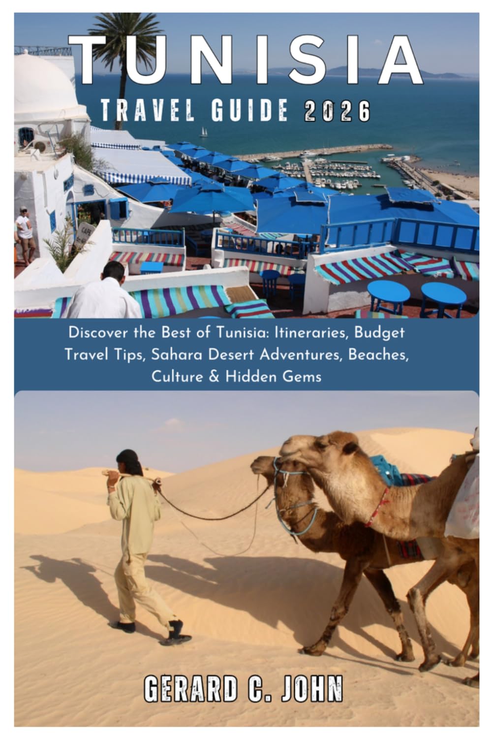 Tunisia Travel Guide 2026: Discover the Best of Tunisia: Itineraries, Budget Travel Tips, Sahara Desert Adventures, Beaches, Culture & Hidden Gems