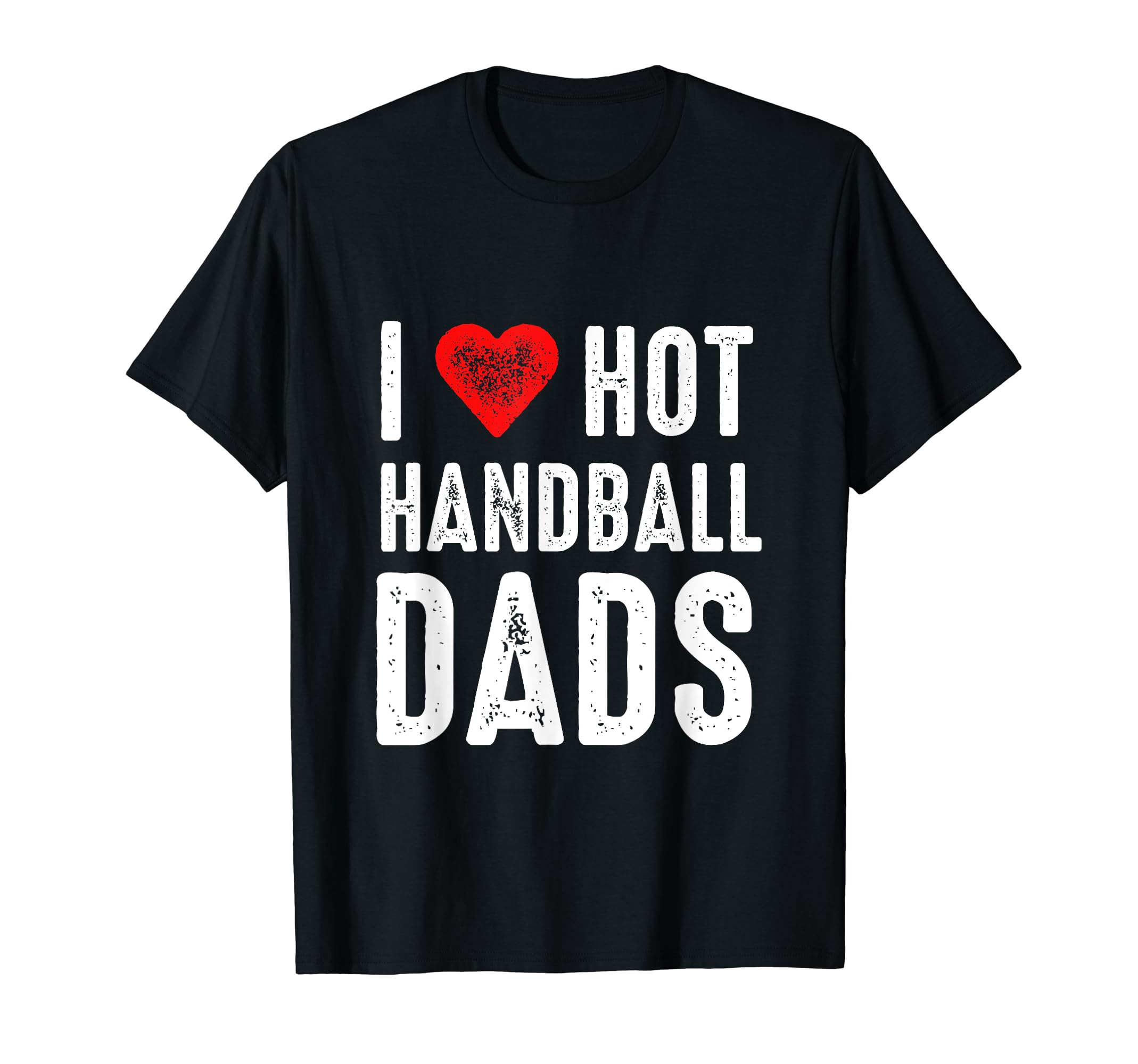 I Love Hot Handball DadsT-Shirt