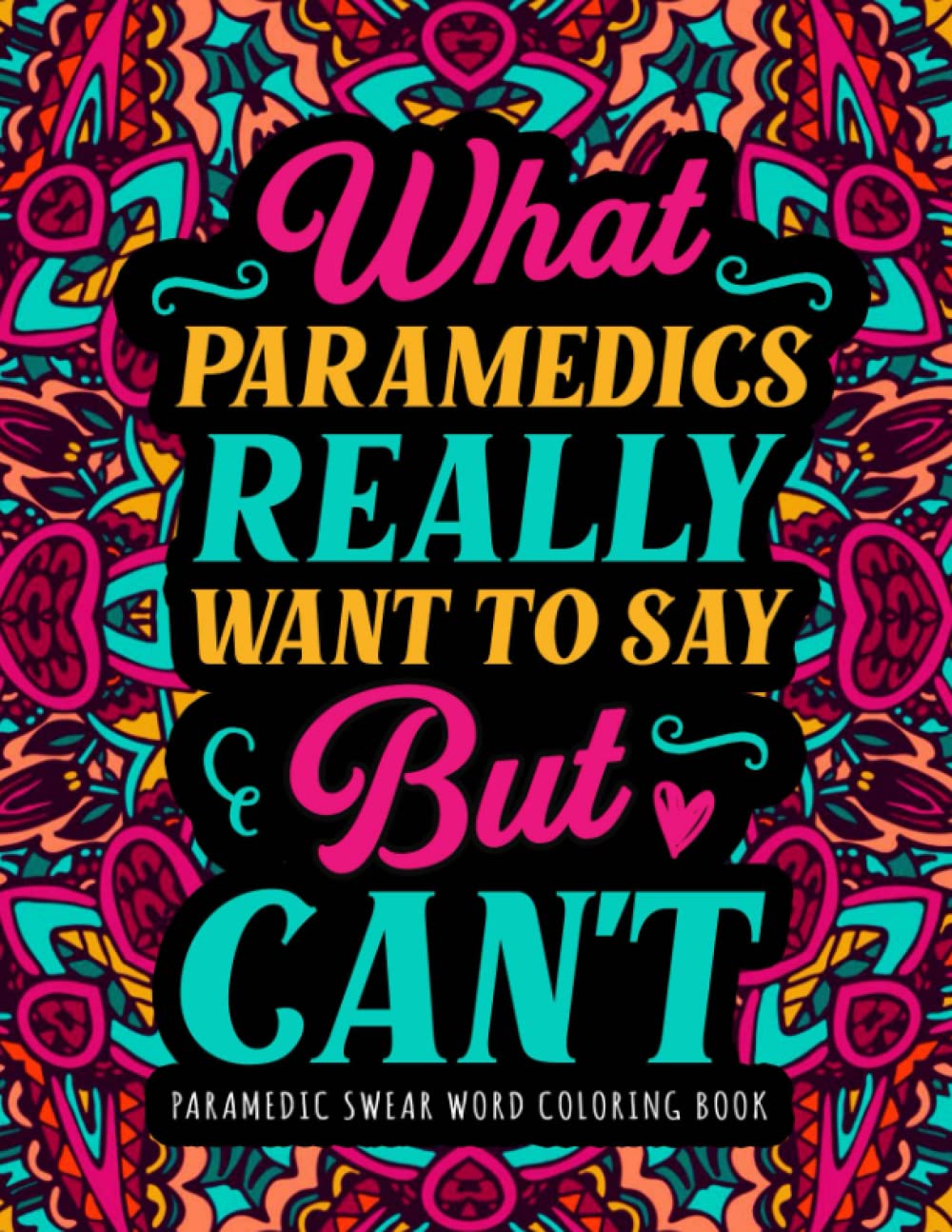 Paramedic Swear Word Coloring Book: A Hilarious & Funny Appreciation Gift for Paramedics, EMT & EMS for Relaxation