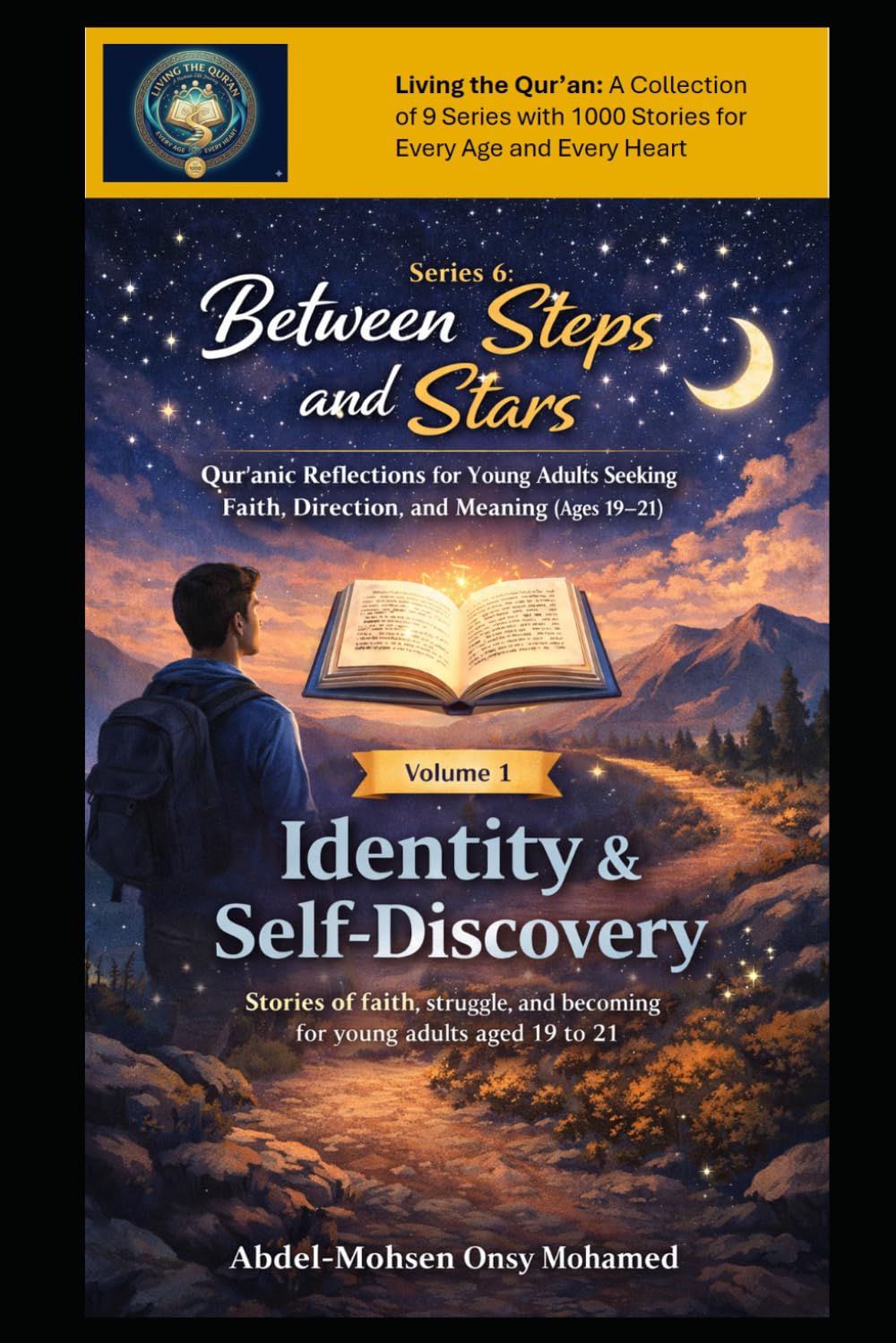 Volume 1: Identity & Self-Discovery: Stories of faith, struggle, and becoming for Young Adults Aged 19-21 (Living the Qur’an Series 6: Between Steps ... Reflections for Young Adults Aged 19-21)