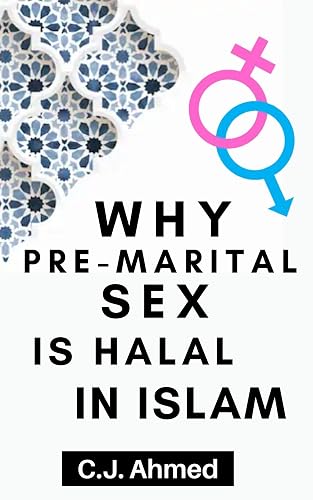 WHY PREMARITAL SEX IS HALAL IN ISLAM: The Truth Which No One Has Told You