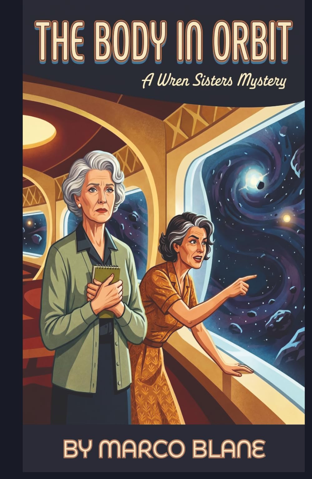 The Body in Orbit: A Wren Sisters Mystery: A Cozy Mystery Featuring a Brilliant Retired Detective with ADHD and the Sister Who Writes Everything Down
