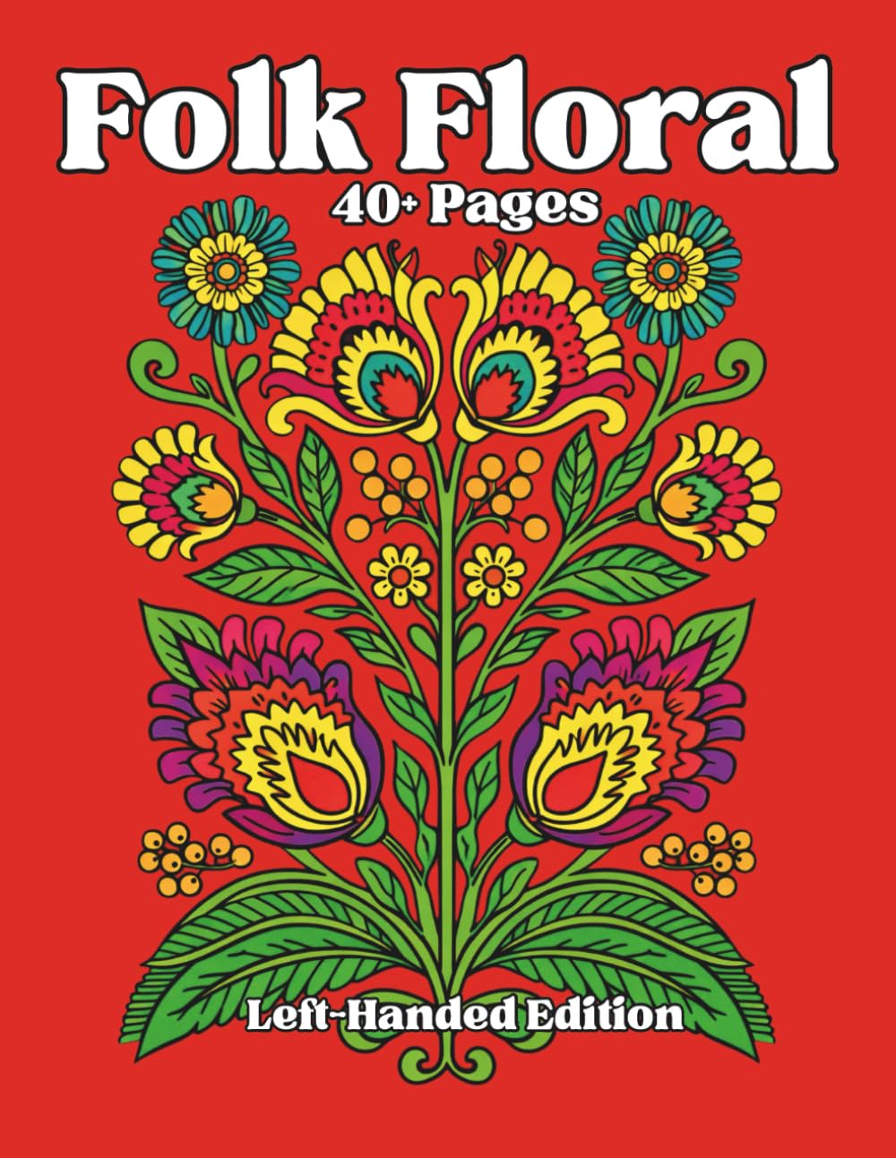 Folk Floral Left-Handed Edition: A Detailed Folk Art Coloring Book Inspired by Traditional European Floral Ornament