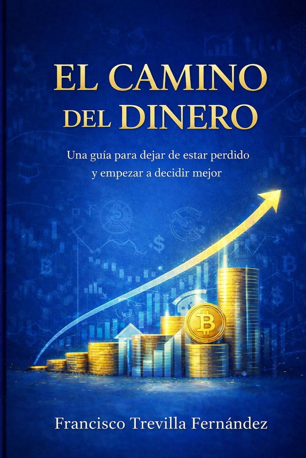 El camino del dinero: Una guía para dejar de estar perdido y empezar a decidir mejor