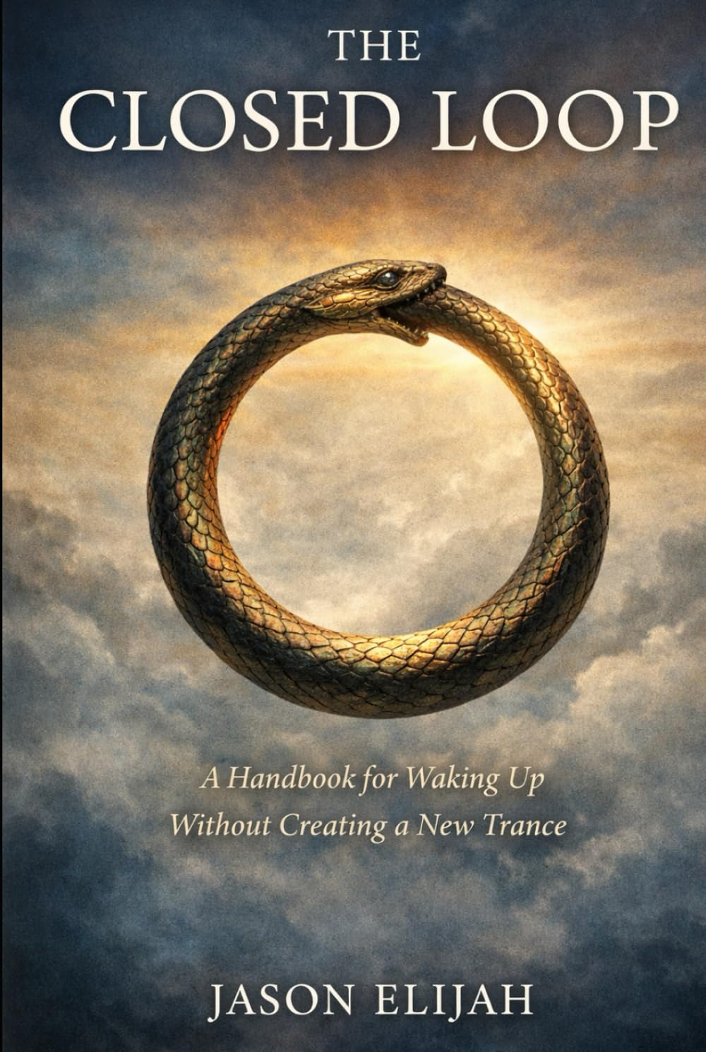 The Closed Loop: A Handbook for Waking Up Without Creating a New Trance