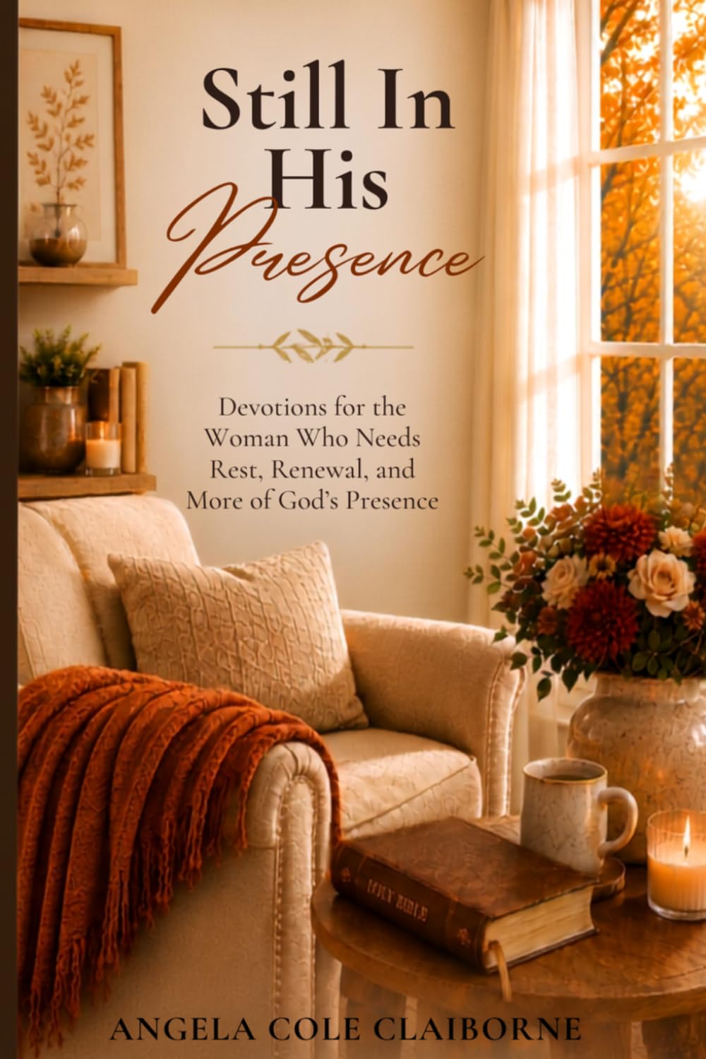 Still In His Presence: Devotions for the Woman Who Needs Rest, Renewal, and More of God's Presence