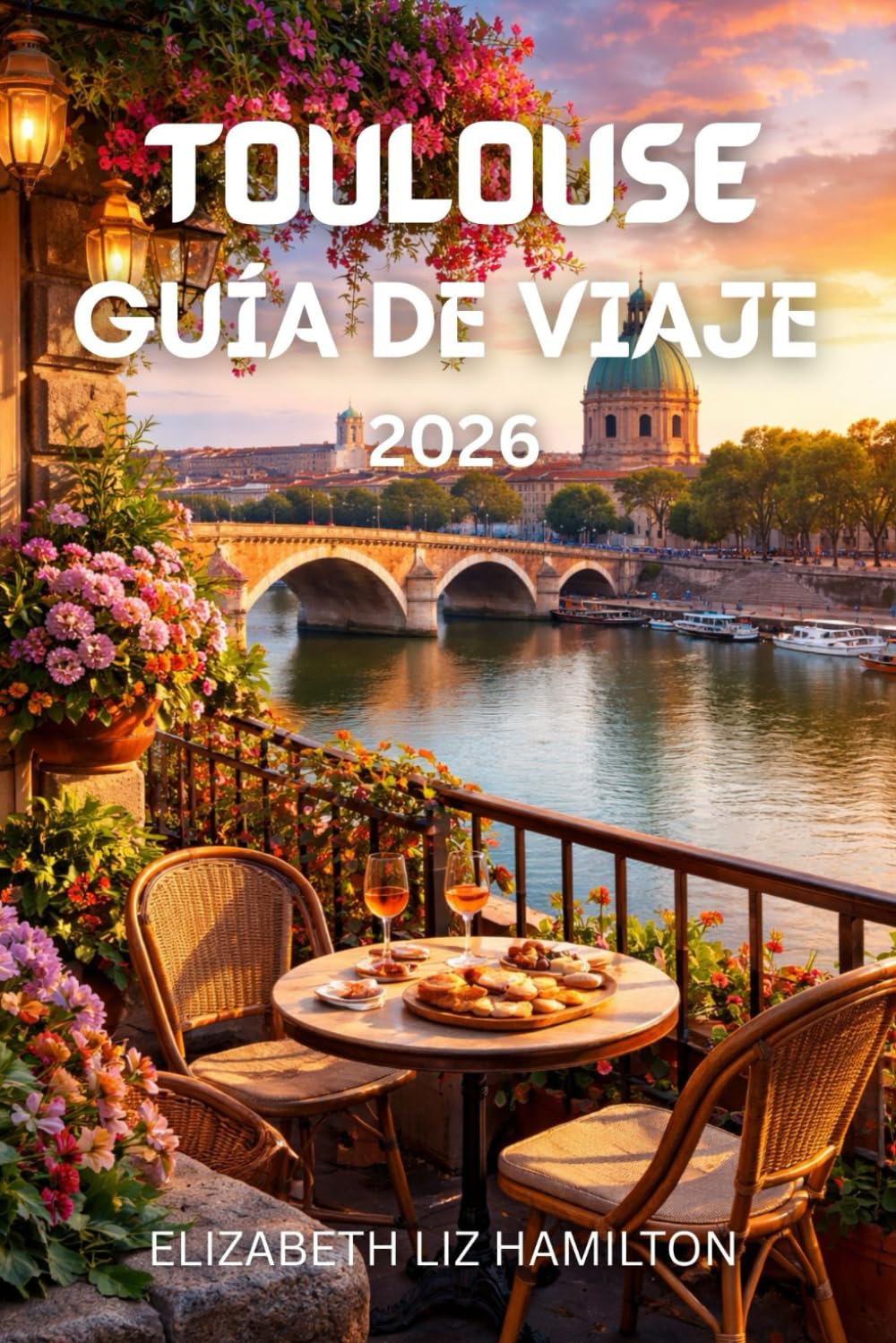 GUÍA DE VIAJE DE TOULOUSE 2026: Todo lo que necesitas para planificar el viaje perfecto a Toulouse