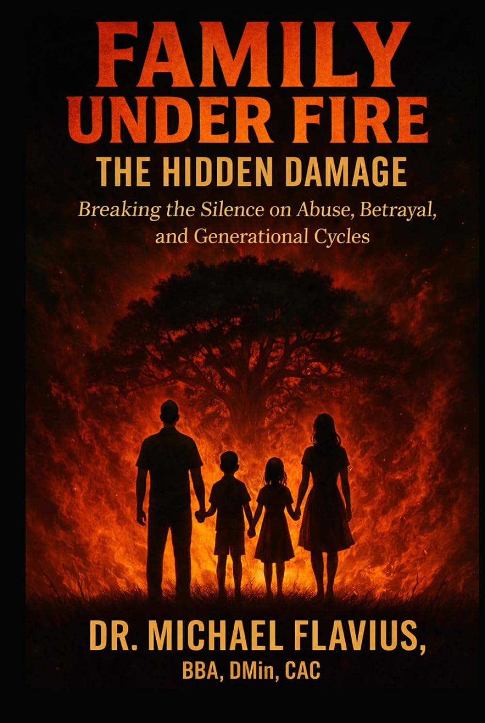 FAMILY UNDER FIRE: The Hidden Damage: Breaking the Silence on Abuse, Betrayal, and Generational Cycles