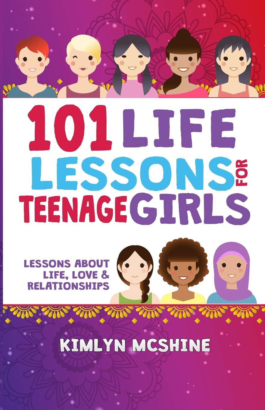 101 Life Lessons for Teenage Girls: Lessons about love, life and relationships