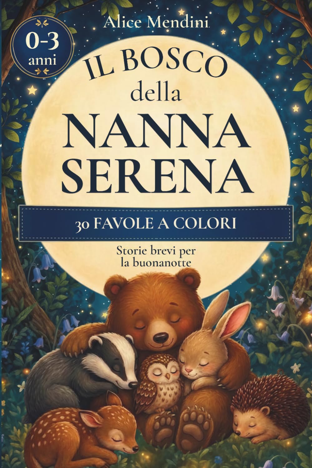 Il Bosco della Nanna Serena: Favole della buonanotte per bambini da 0 a 3 anni con animali del bosco, emozioni dolci e piccoli rituali per addormentarsi serenamente