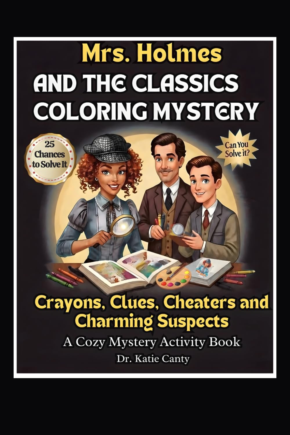 Mrs. Holmes and the Classics Coloring Mystery: Crayons, Clues, Cheaters, and Charming Suspects: A Cozy Mystery Activity Book