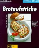Brotaufstriche, pikant und süß, gesund und originell selbstgemacht