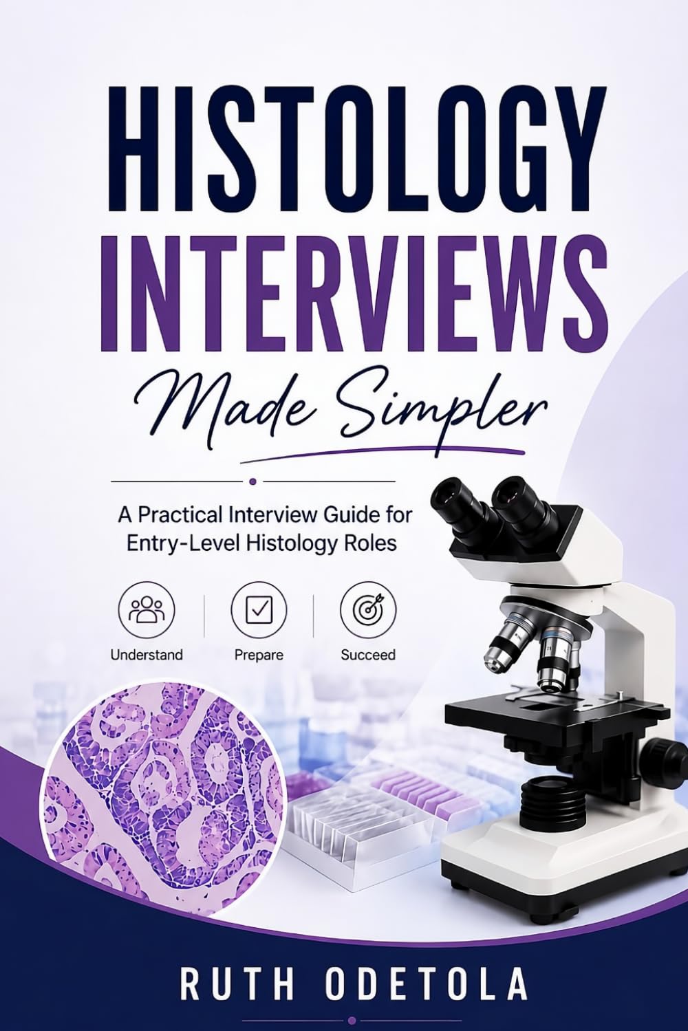 Histology Interviews Made Simpler: A Practical Interview Guide for Entry-Level Histology Roles