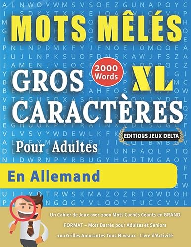 MOTS MÊLÉS GROS CARACTÈRES POUR ADULTES EN ALLEMAND - ÉDITIONS JEUX DELTA - Un Cahier de Jeux avec 2000 Mots Cachés Géants en GRAND FORMAT – Mots ... Amusantes Tous Niveaux - Livre d’Activité
